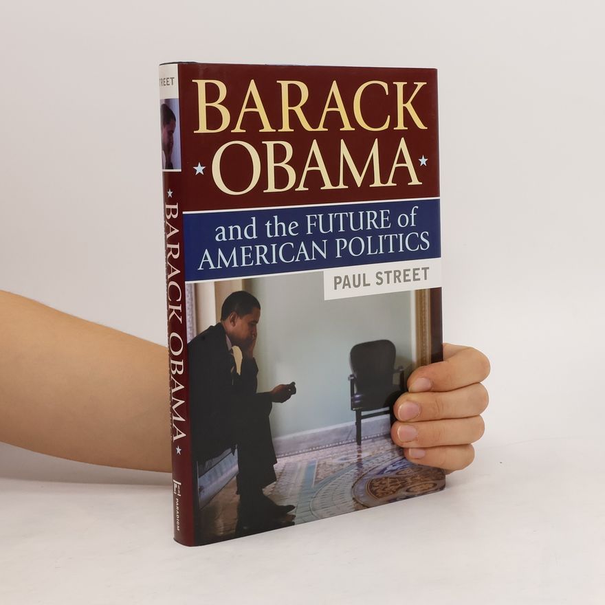 Paul Louis Street Barack Obama and the Future of American Politics