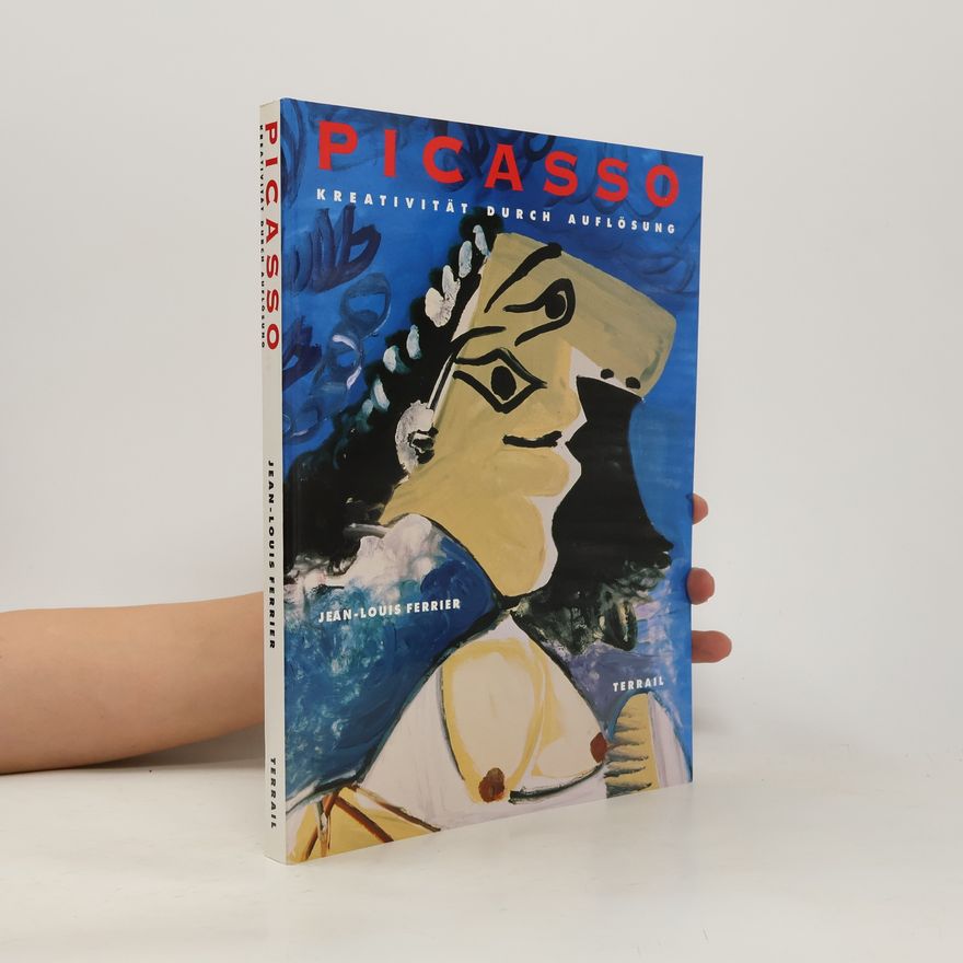 Jean-Louis Ferrier Picasso. Kreativität durch Auflösung.