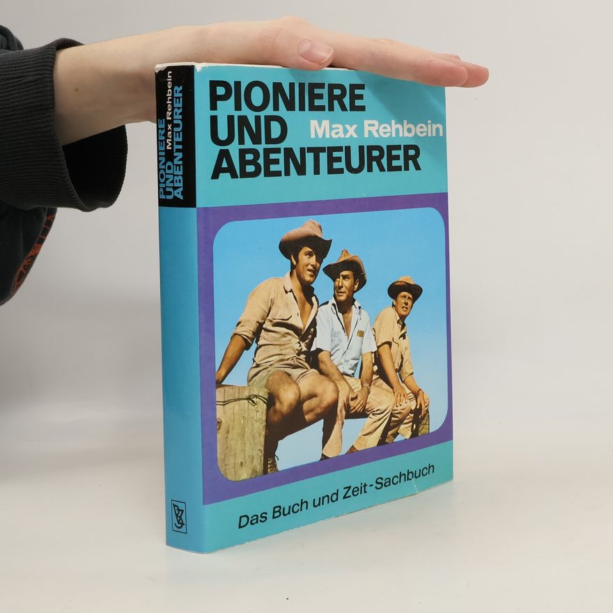 Max Rehbein Pioniere und Abenteurer