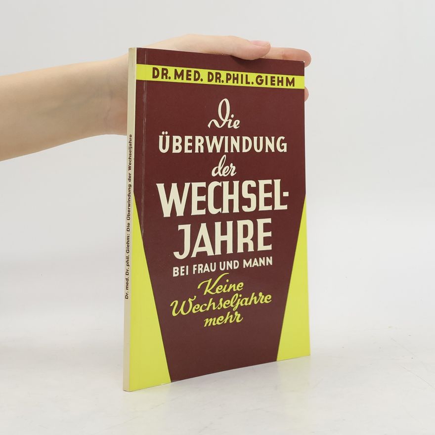 Phil. Giehm Die Überwindung der Wechseljahre bei Frau und Mann