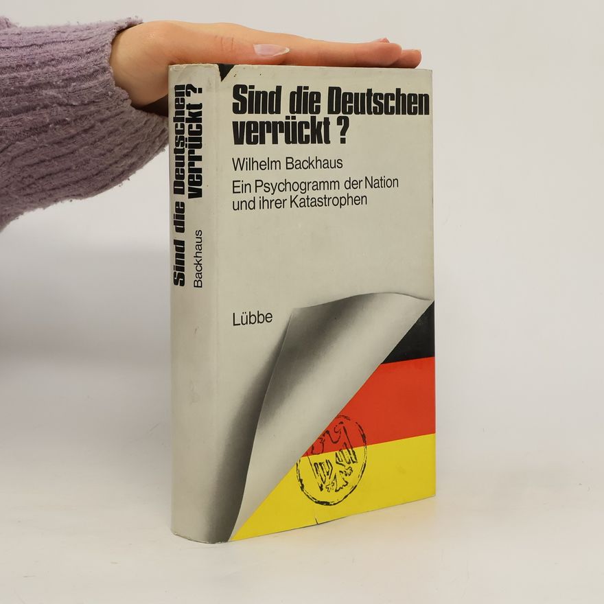 Wilhelm Backhaus Sind die Deutschen verrückt?