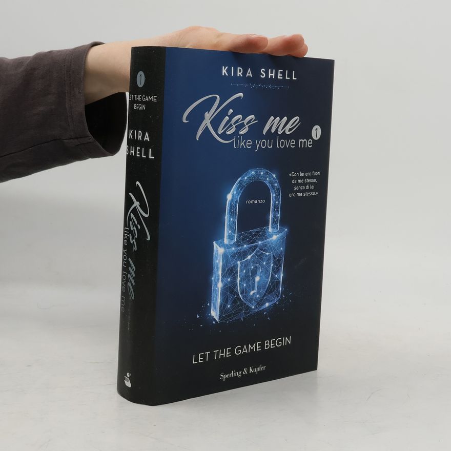 Kira Shell Let The Game Begin - 1: Kiss Me Like You Love Me