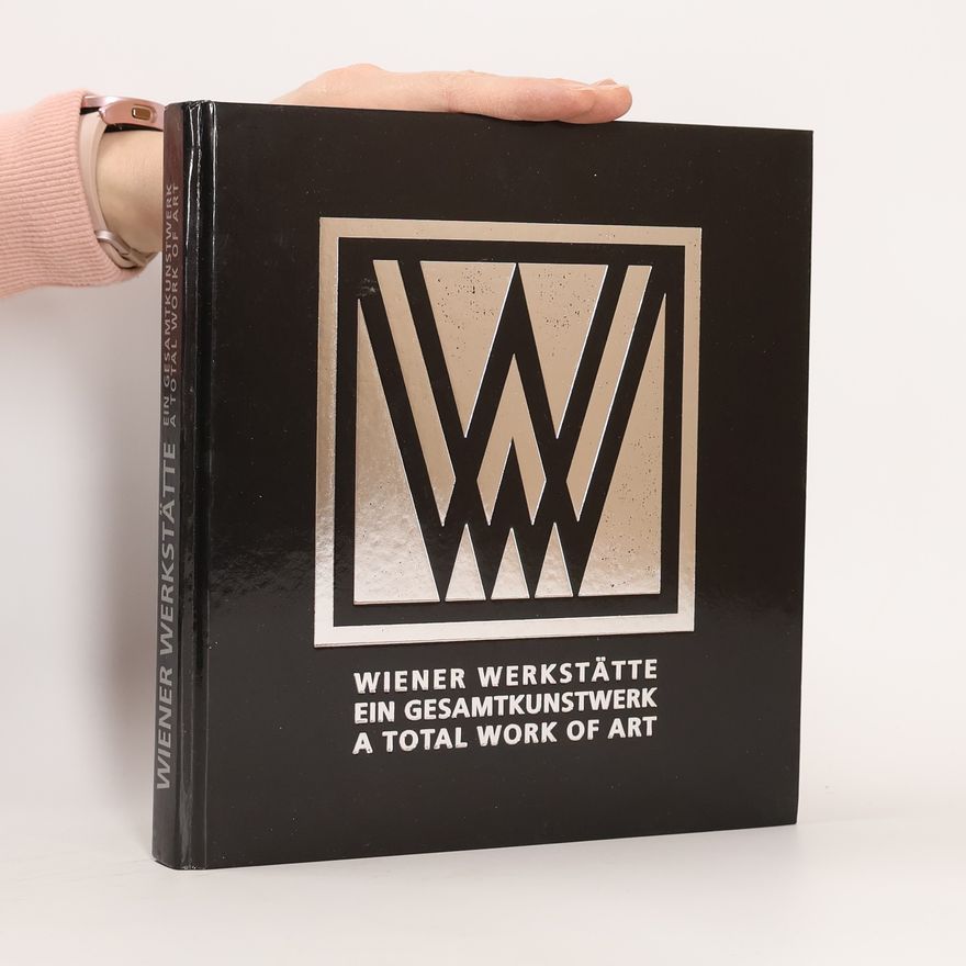 Christa Zetter Die Wiener Werkstätte - ein Gesamtkunstwerk