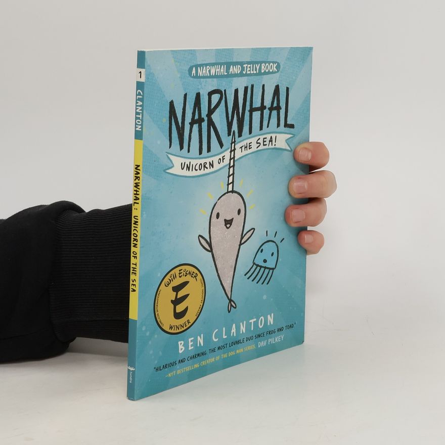 Ben Clanton Narwhal: Unicorn of the Sea (a Narwhal and Jelly Book #1)