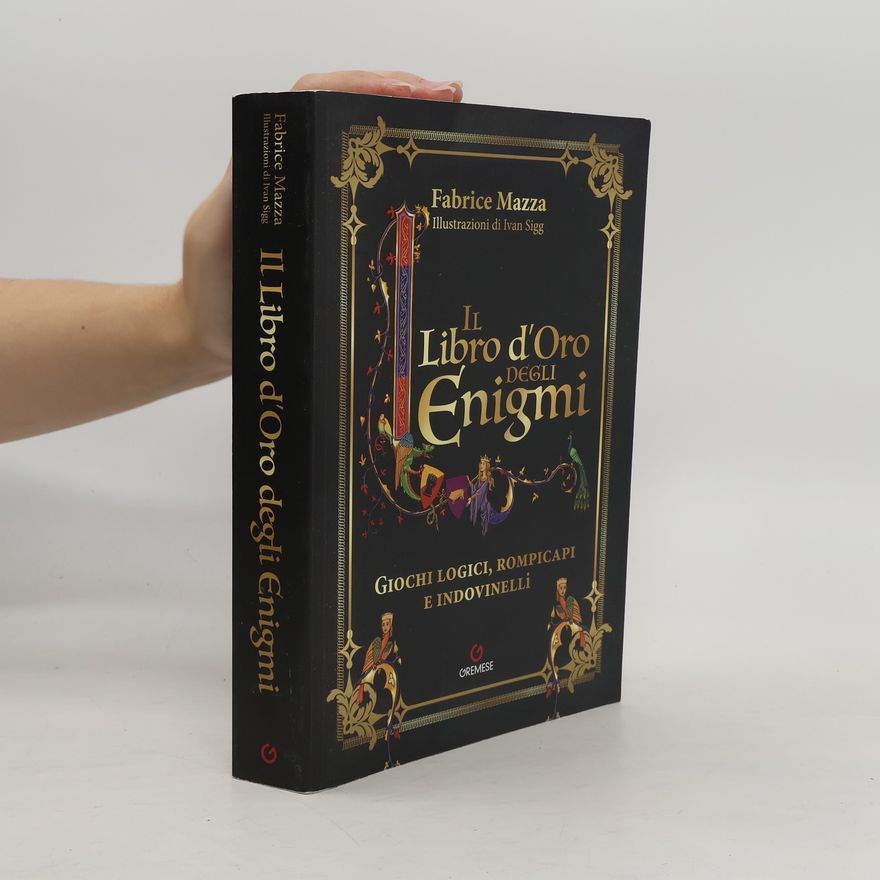 Ivan Sigg Il libro d'oro degli enigmi. Giochi logici, rompicapi e indovinelli