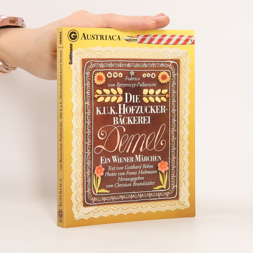 Federico von Berzeviczy-Pallavicini Die K.U.K. Hofzuckerbäckerei Demel