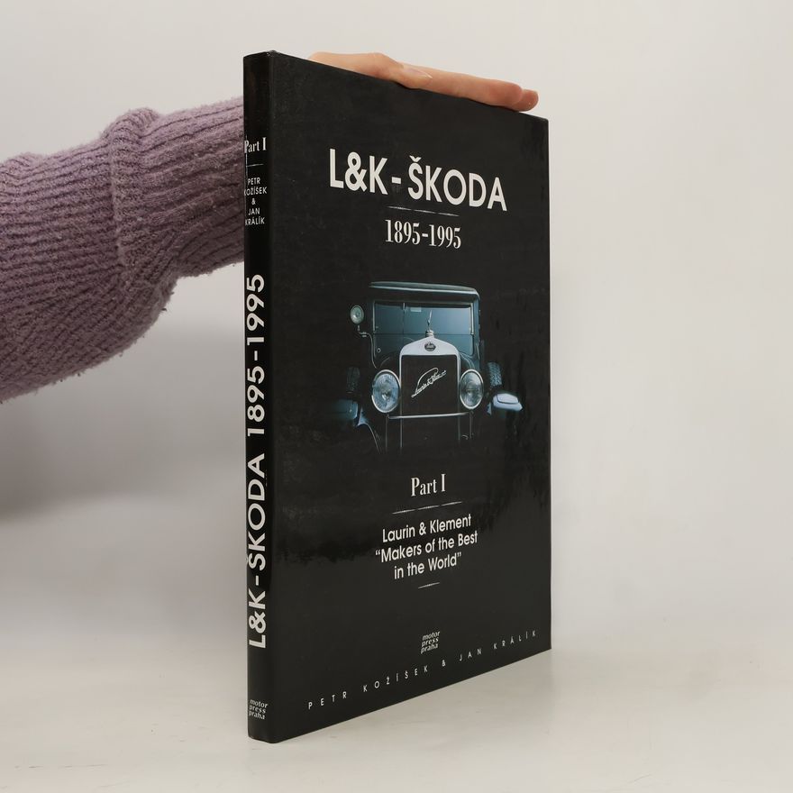 Petr Kožíšek L&K - Škoda : 1895-1995, part I., Laurin & Klement: "Makers of the best in the world"