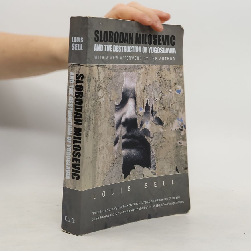 Louisa Sellig Slobodan Milosevic and the Destruction of Yugoslavia: With a New Afterword by the Author