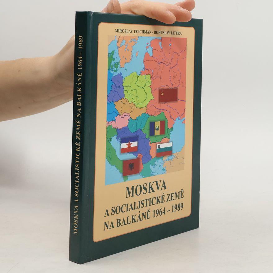 Miroslav Tejchman Moskva a socialistické země na Balkáně 1964 – 1989