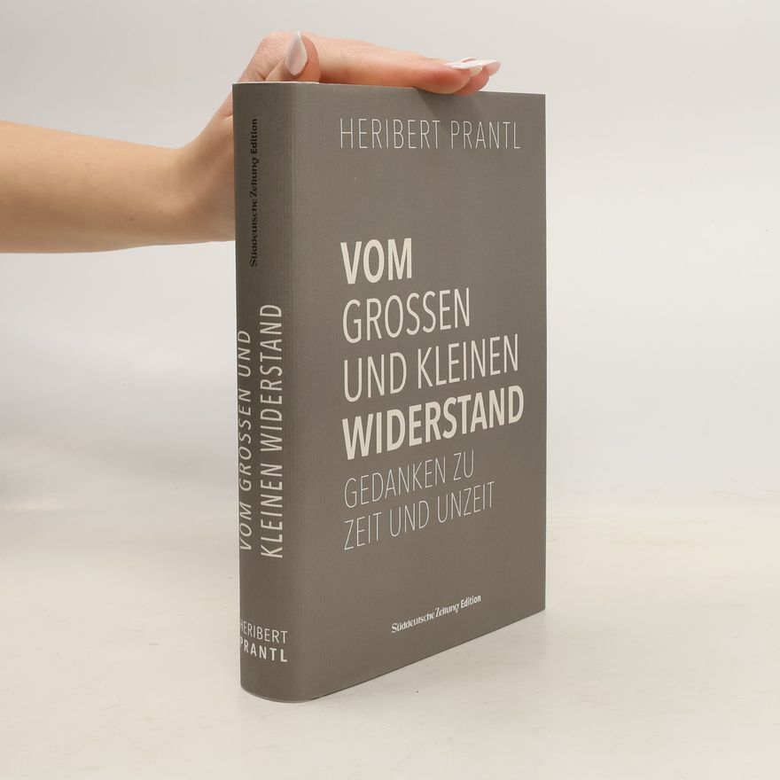 Heribert Prantl Vom kleinen und großen Widerstand