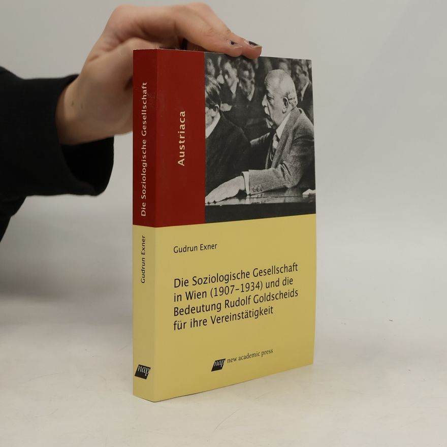 Gudrun Exner Die "Soziologische Gesellschaft in Wien" (1907-1934) und die Bedeutung Rudolf Goldscheids für ihre Vereinstätigkeit