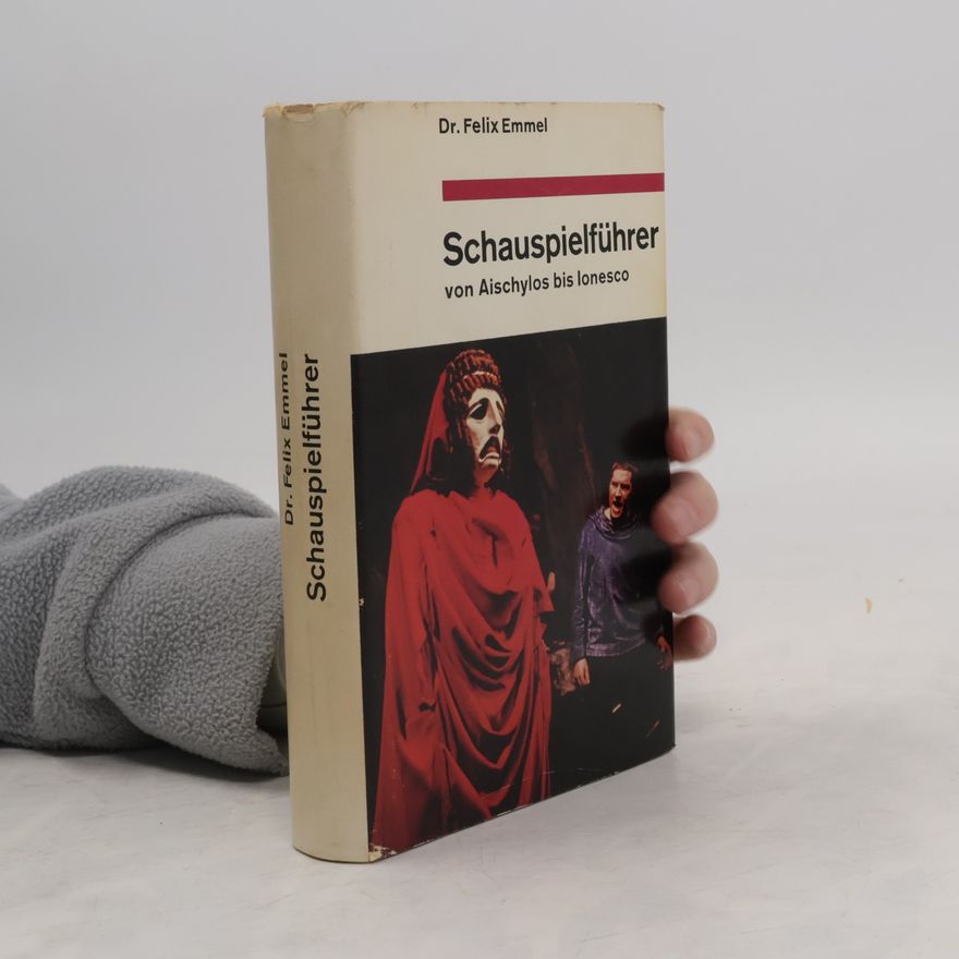 Felix Emmel Schauspielführer von Aischylos bis Ionesco