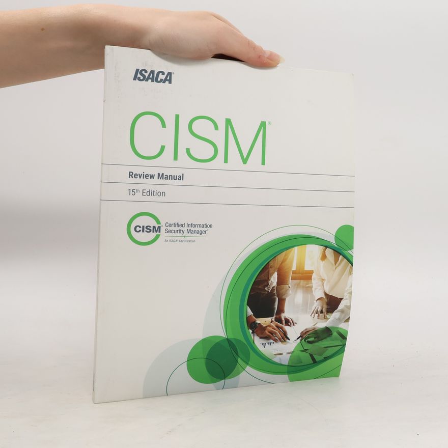 Information Systems Audit and Control Association CISM Review Manual