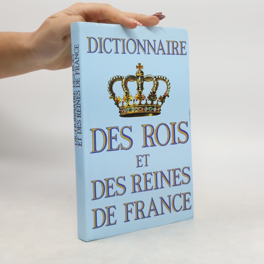 Jean D'Hendecourt Dictionnaire des rois et des reines de France