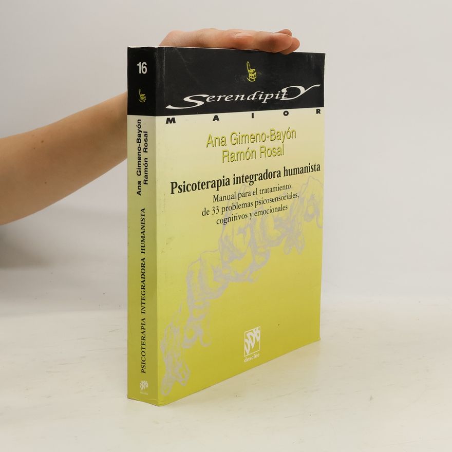 Ramón Rosal Psicoterapia integradora humanística : manual para el tratamiento de problemas psicosensoriales, cognitivos y emocionales