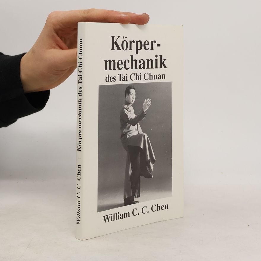 William C. C. Chen Körpermechanik des Tai Chi Chuan