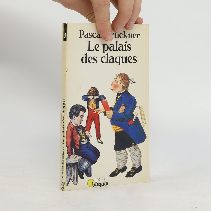 Pascal Bruckner Le palais des claques