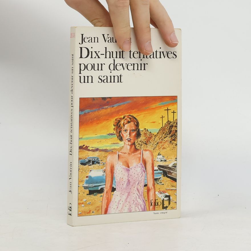 Jean Vautrin Dix-huit tentatives pour devenir un saint