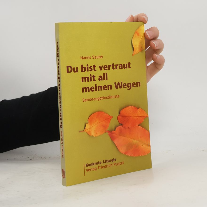 Hanns Sauter Du bist vertraut mit all meinen Wegen. Seniorengottesdienste.