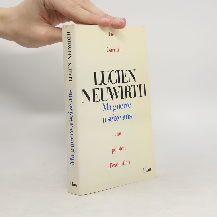 Lucien Neuwirth Ma guerre à seize ans
