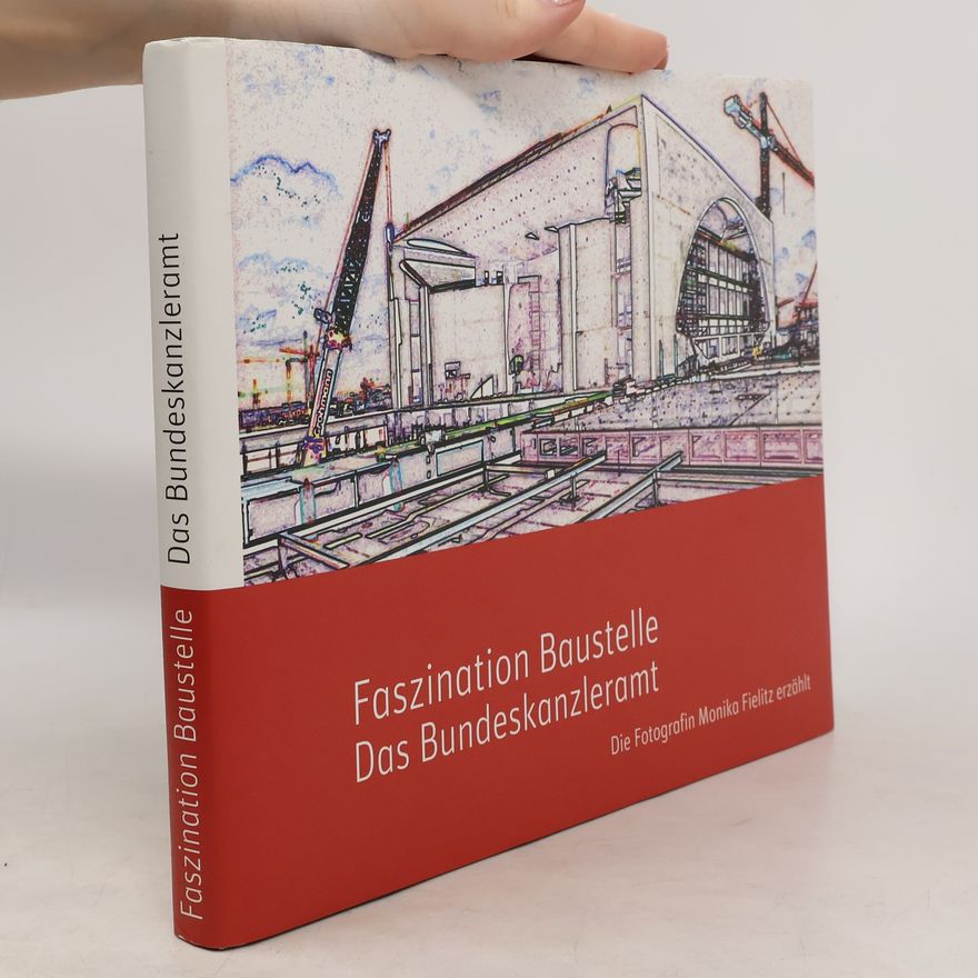 Monika Fielitz Faszination Baustelle - das Bundeskanzleramt