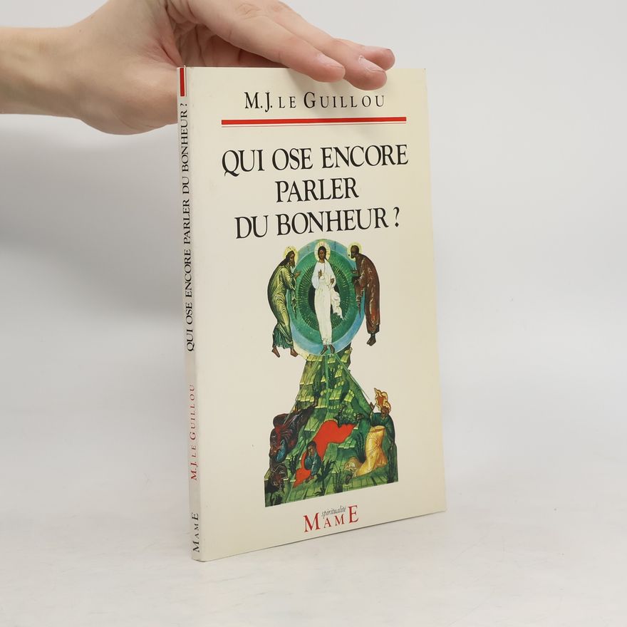 Marie Joseph Le Guillou Qui ose encore parler du bonheur ?