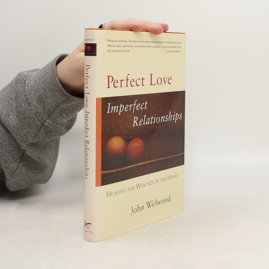 John Welwood Perfect Love, Imperfect Relationships