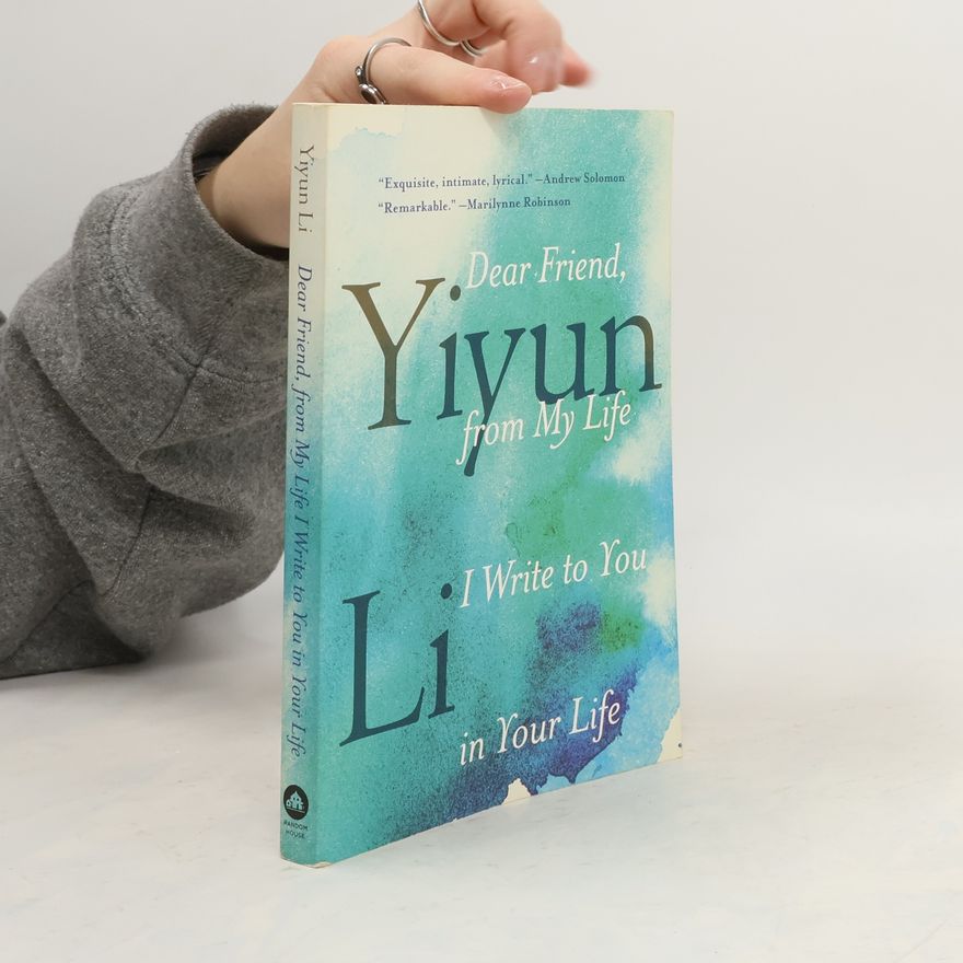 Yiyun Li Dear Friend, from My Life I Write to You in Your Life