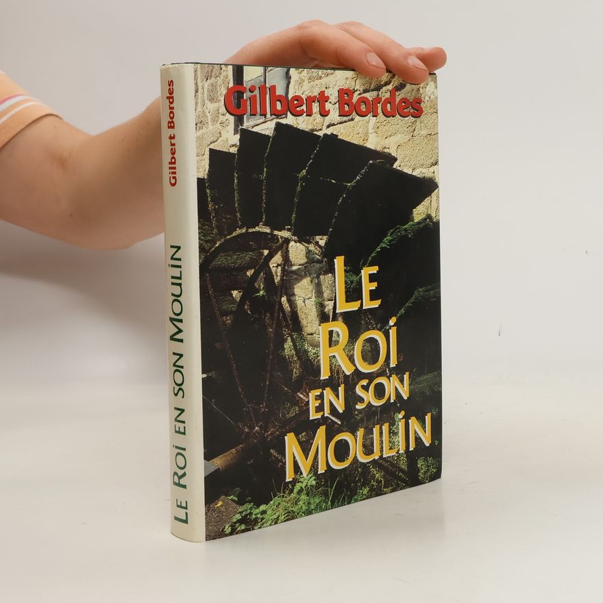 Gilbert Bordes Le roi en son moulin