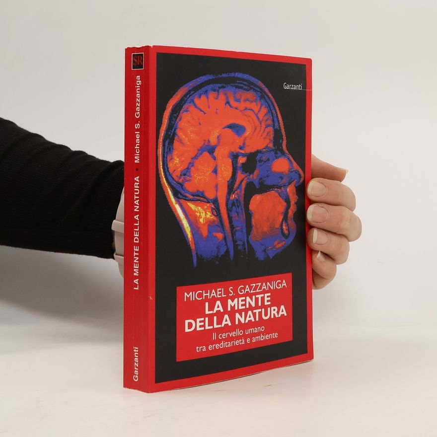 Michael S. Gazzaniga La mente della natura. Il cervello umano tra ereditarietà e ambiente