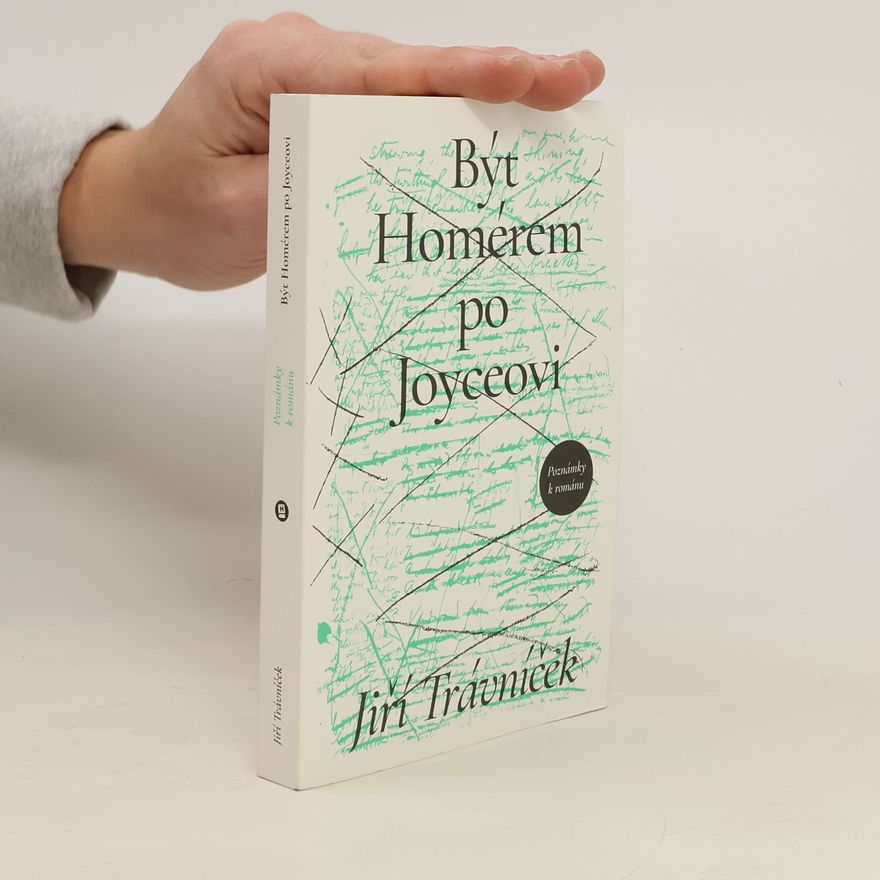 Jiří Trávníček Být Homérem po Joyceovi - Poznámky k románu