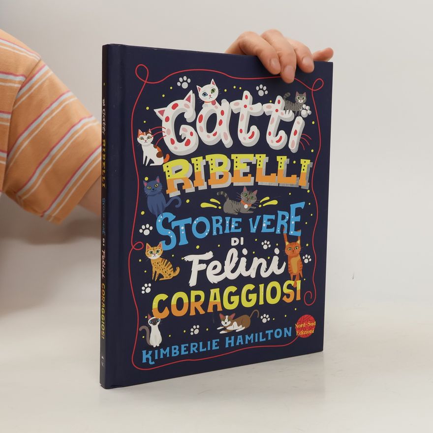 Kimberlie Hamilton Gatti ribelli. Storie vere di felini coraggiosi
