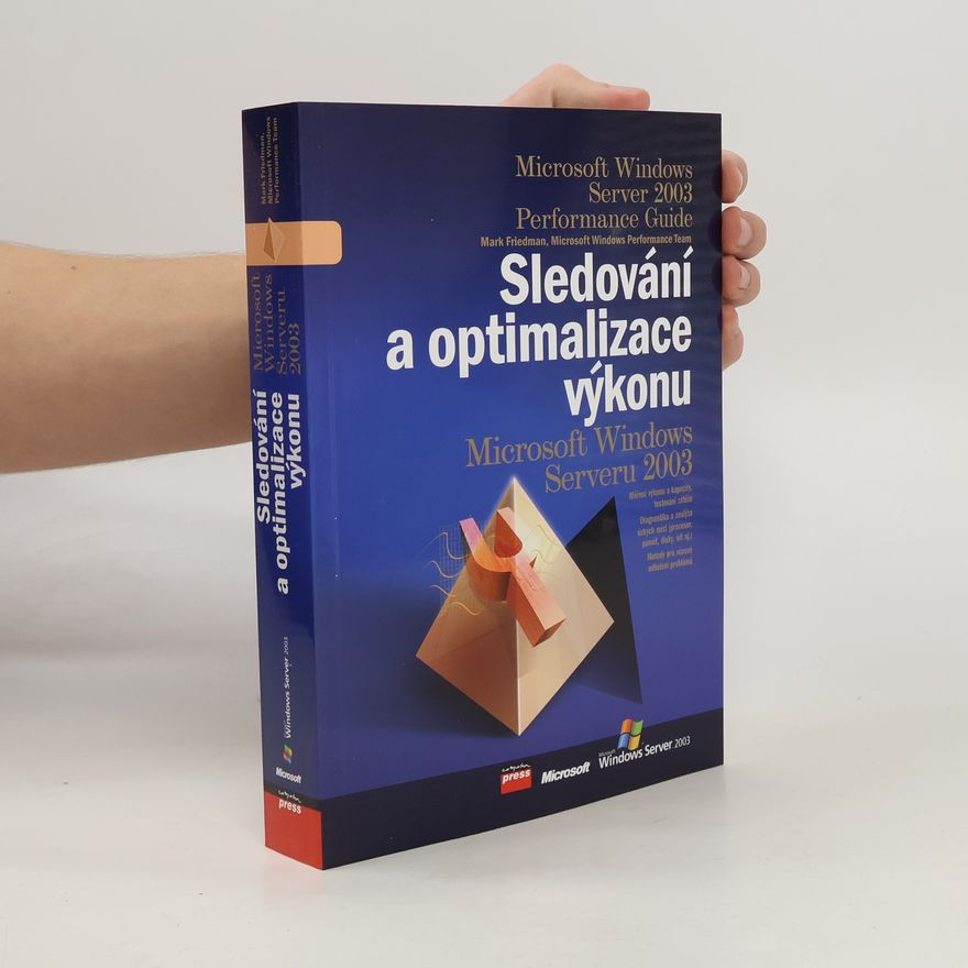 Mark Friedman Sledování a optimalizace výkonu Microsoft Windows Serveru 2003