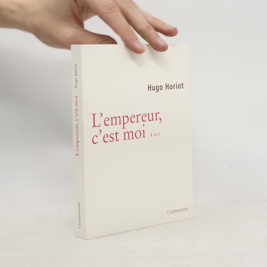 Hugo Horiot L'empereur, c'est moi