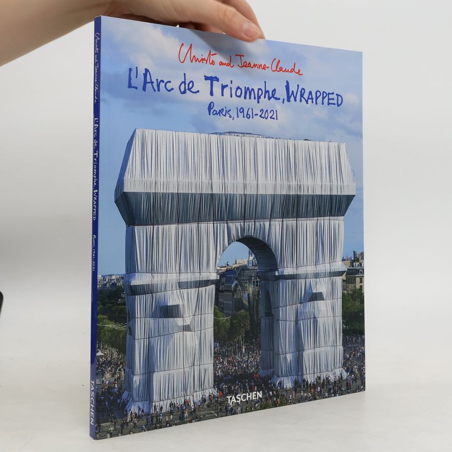 Jonathan Henery L’Arc de Triomphe, wrapped: Paris, 1961-2021
