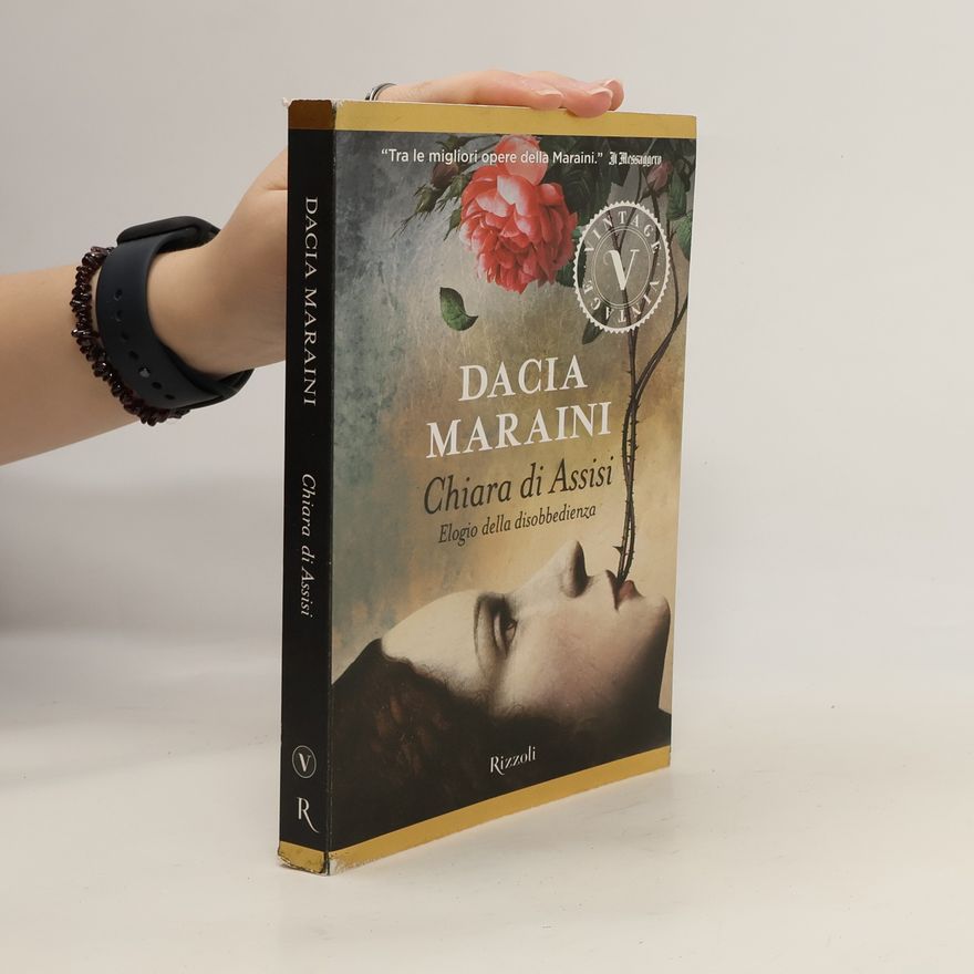 Dacia Maraini Chiara di Assisi. Elogio della disobbedienza