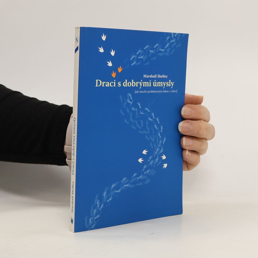 Marshall Shelley Draci s dobrými úmysly (jak sloužit problémovým lidem v církvi)