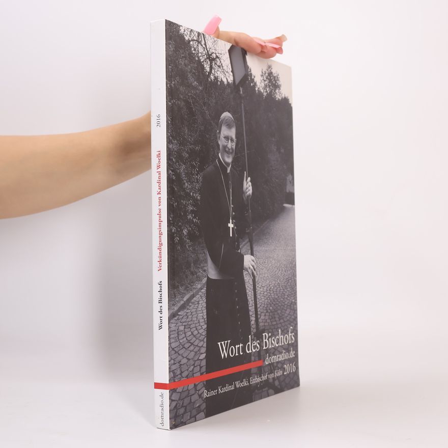 Rainer Maria Woelki Wort des Bischofs. Verkündigungsimpulse von Kardinal Woelki 2016