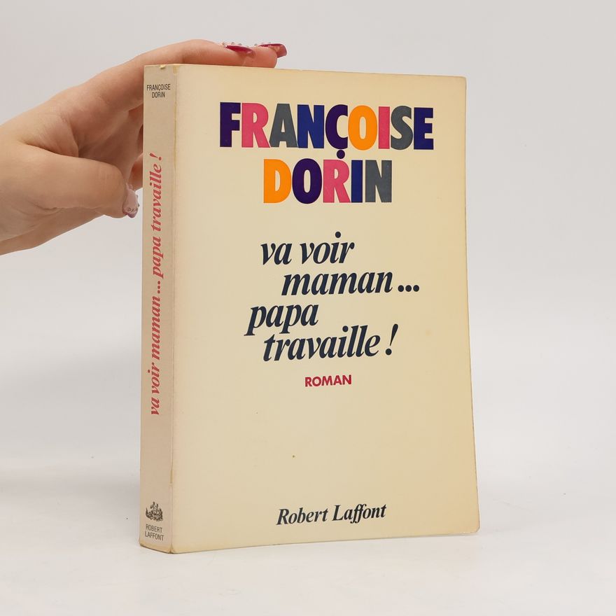Françoise Dorin Va voir maman... papa travaille!