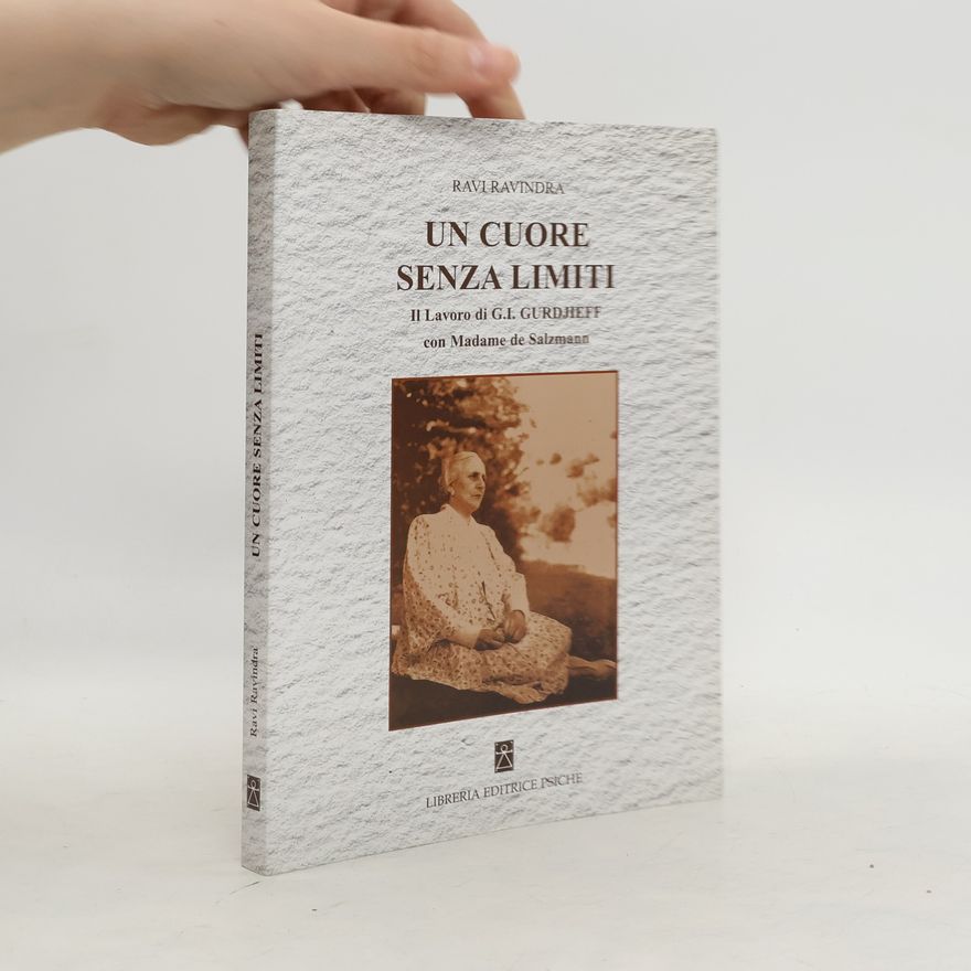 Ravi Ravindra Un cuore senza limiti - Il lavoro di G.I. Gurdjieff con Madame de Salzmann