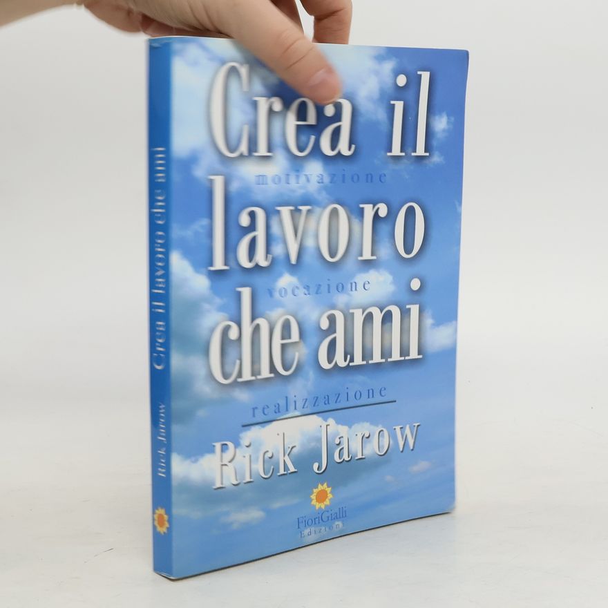 Rick Jarow Crea il lavoro che ami