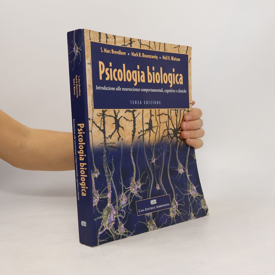 Neil V. Watson Psicologia biologica. Introduzione alle neuroscienze comportamentali, cognitive e cliniche - Terza edizione