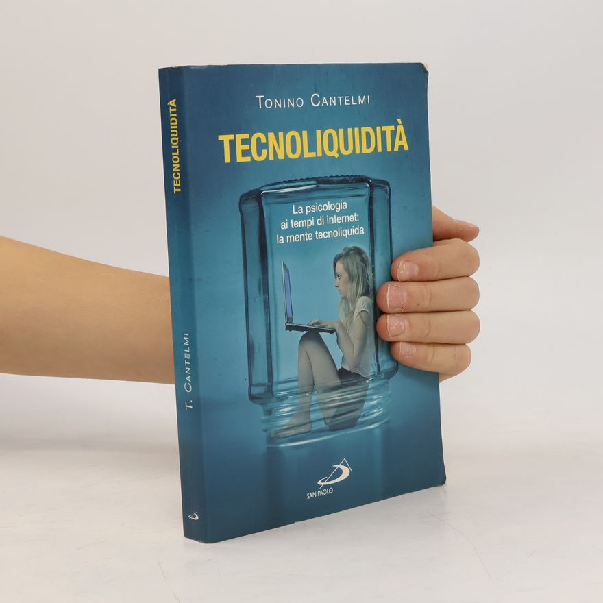 Tonino Cantelmi Tecnoliquidità. La psicologia ai tempi di internet: la mente tecnoliquida