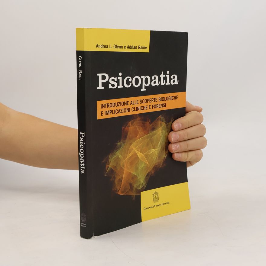 Andrea L. Glenn Psicopatia. Introduzione alle scoperte biologiche e implicazioni cliniche e forensi