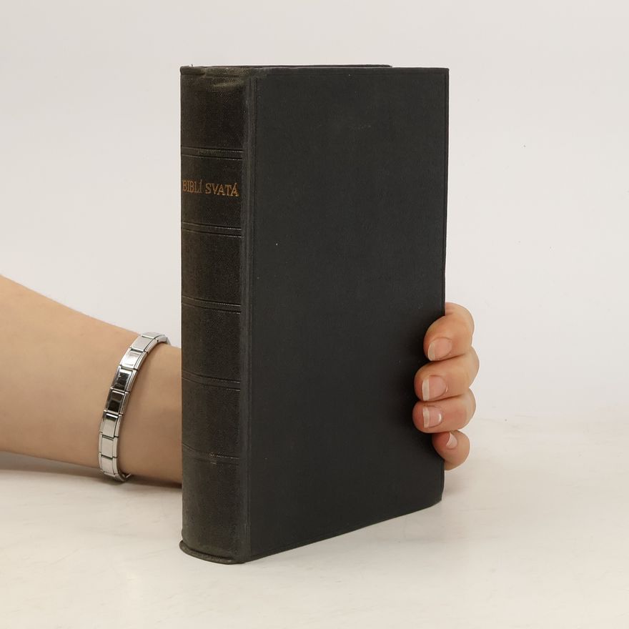 Kolektiv autorů Biblí svatá aneb Všecka svatá písma Starého i Nového zákona