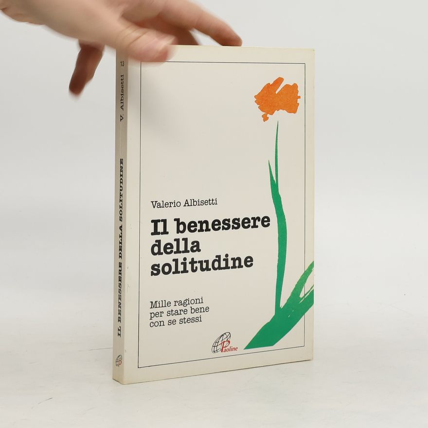 Valerio Albisetti Il benessere della solitudine. Mille ragioni per stare bene con se stessi