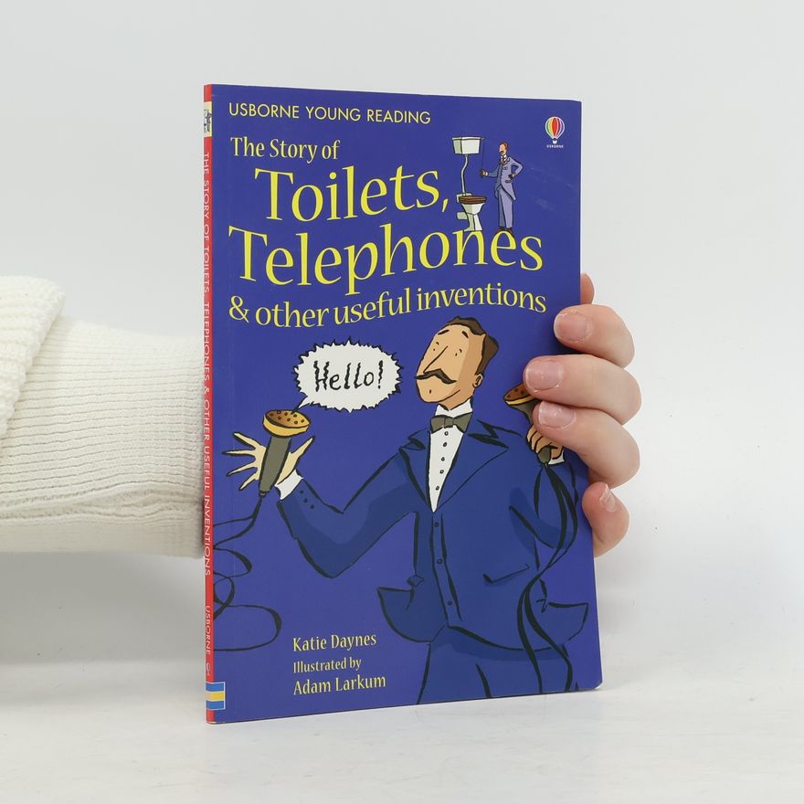 Katie Daynes The Story of Toilets, Telephones and Other Useful Inventions