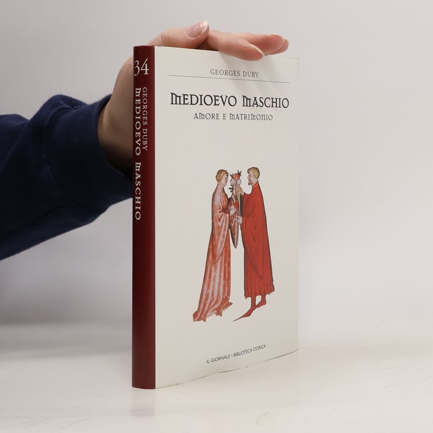Georges Duby Medioevo maschio. Amore e matrimonio