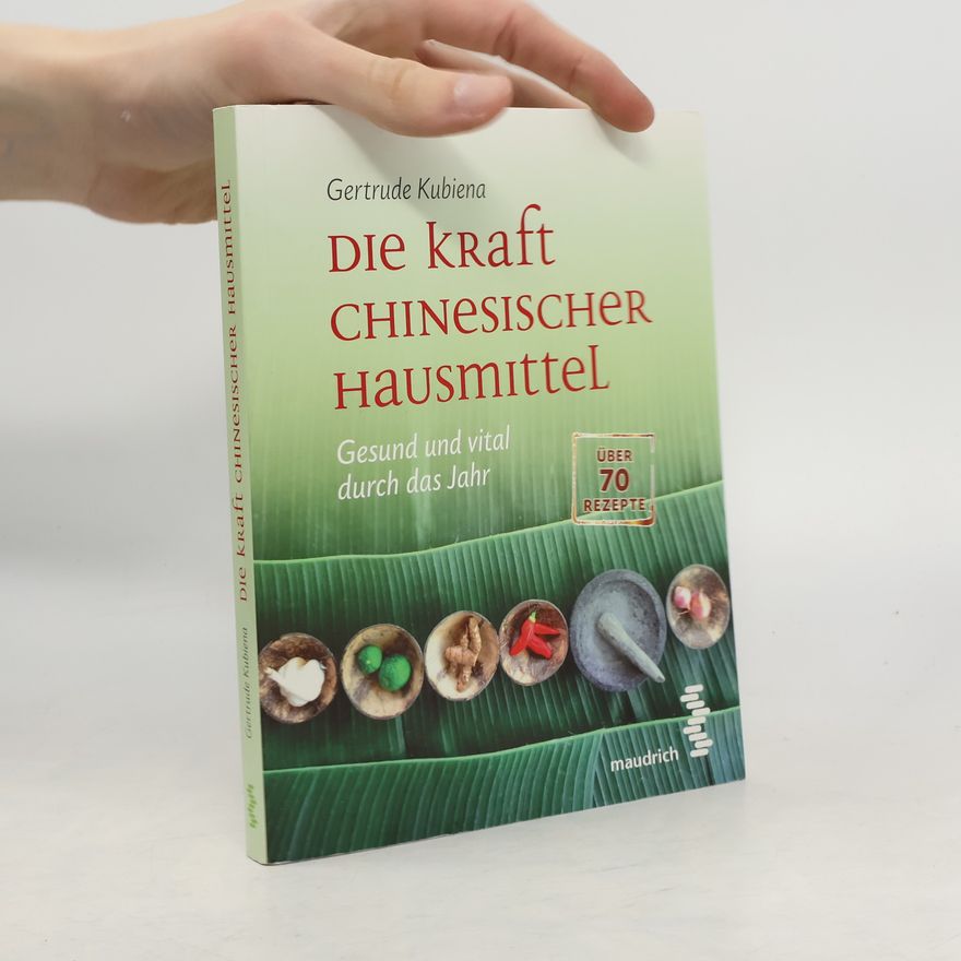Gertrude Kubiena Die Kraft chinesischer Hausmittel