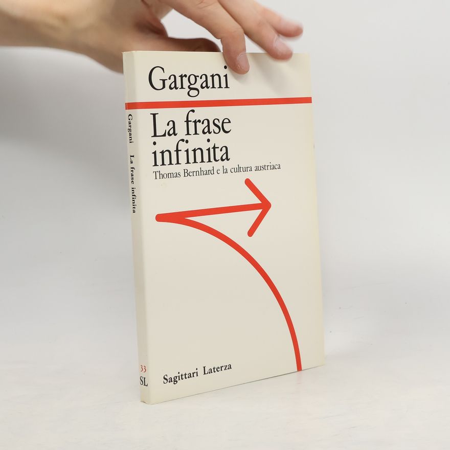 Aldo Giorgio Gargani La frase infinita. Thomas Bernhard e la cultura austriaca